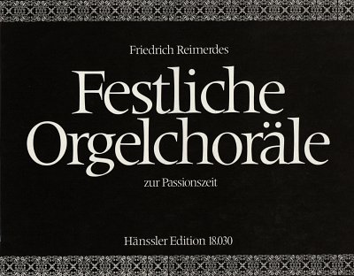 Reimerdes, Friedrich: Festliche Orgelchoraele zur Passionsze