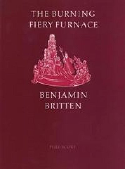 B. Britten: The Bruning Fiery Furnace