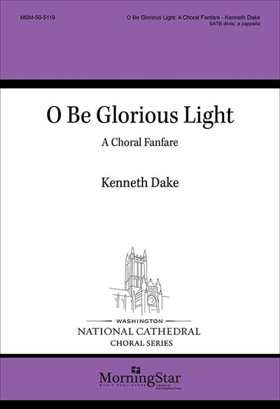 O Be Glorious Light: A Choral Fanfare (Chpa)