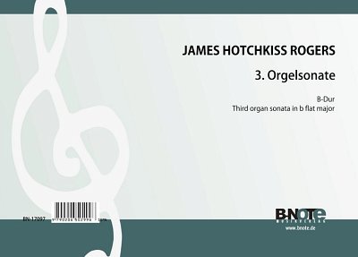 Rogers, James Hotchkiss: 3. Orgelsonate B-Dur