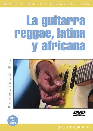 F. Gil: La guitarra reggae, latina y africana, E-Git (DVD)