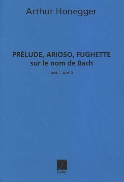 A. Honegger: Prelude Arioso Fughette Sur Nom Bach Piano