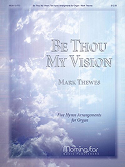 Be Thou My Vision: 5 Hymn Arrangements for Organ, Org