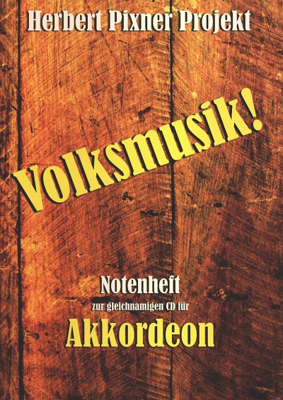 H. Pixner: Volksmusik!, Akk