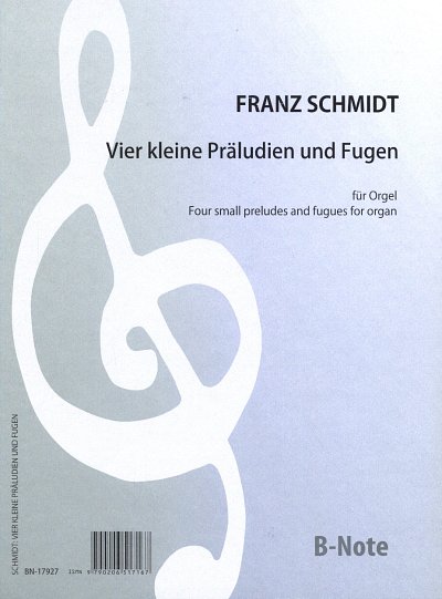 F. Schmidt: Vier kleine Präludien und Fugen für Orgel