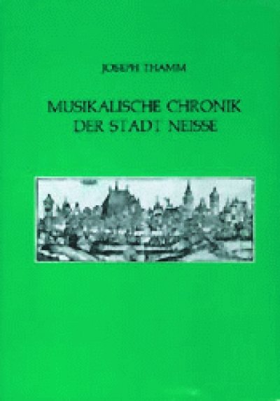 J. Thamm: Musikalische Chronik der Stadt Neisse   (Bu)