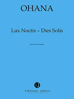 M. Ohana: Lux Noctis - Dies Solis (Bu)