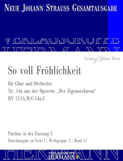 J. Strauß (Sohn) m fl.: Der Zigeunerbaron – So voll Fröhlichkeit (Nr. 14a) RV 511A/B/C-14a.C