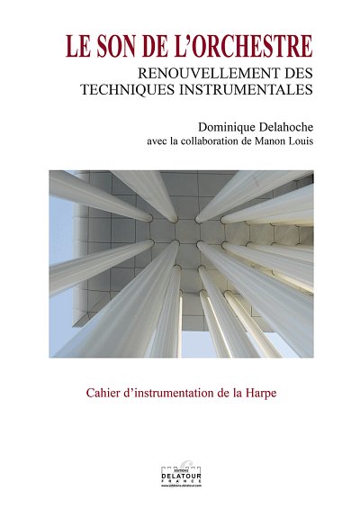 DELAHOCHE-LEFEBVRE Dominique: Le son de l'orchestre - cahier d'instrumentation de la harpe