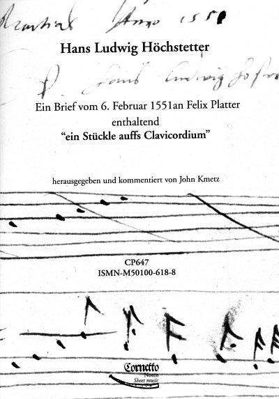 Hoechstetter Hans Ludwig: Ein Brief vom 6. Februar 1551 an Felix Platter enthaltend "ein Stückle auffs Clavicordium"