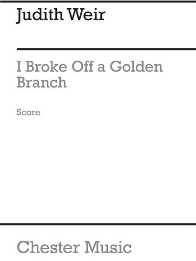 J. Weir: I Broke Off A Golden Branch (Part.)