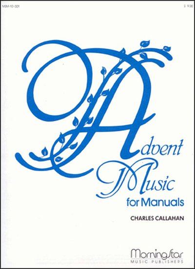 C. Callahan: Advent Music for Manuals, Set 1, Org