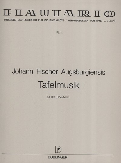 Fischer Johann Augsburgiensis: Tafelmusik