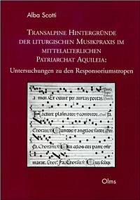 A. Scotti: Transalpine Hintergründe der liturgischen Musikpraxis im mittelalterlichen Patriarchat Aquileia