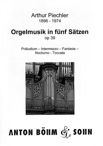 A. Piechler: Orgelmusik in 5 Saetzen op. 39  , Org