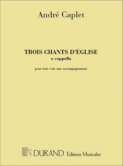 A. Caplet: 3 Chants D'Eglise 3 Voixa Cappella
