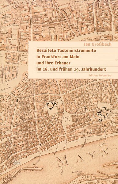 J. Großbach: Besaitete Tasteninstrumente in Frankfurt am Main und ihre Erbauer im 18. und frühen 19. Jahrhundert