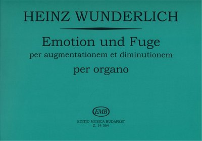 H. Wunderlich: Emotion und Fuge per augmentationem et d, Org