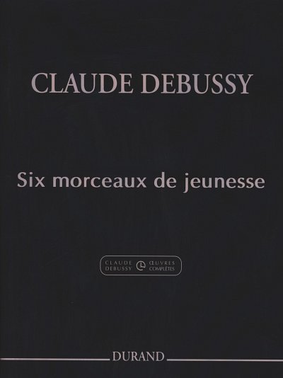 C. Debussy: Six Morceaux De Jeunesse Pour Piano, Klav