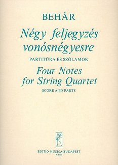 G. Behár: Four Notes for String Quartet, 2VlVaVc (Pa+St)