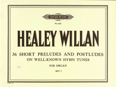 J.H. Willan et al.: 36 short Preludes and Postludes (on well-known Hymn-tunes), Set 1