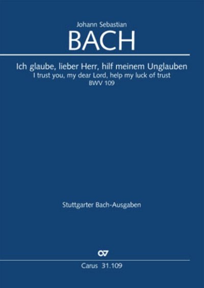 J.S. Bach et al.: I trust you, my dear Lord, help my lack of trustin BWV 109