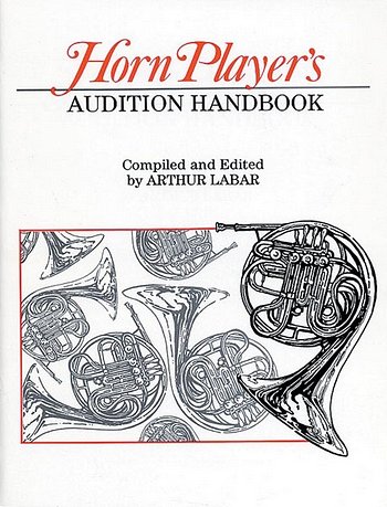 A. Labar: Horn Player's Audition Handbook, Hrn
