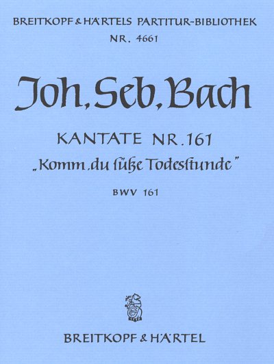 J.S. Bach: Kantate 161 Komm Du Suesse Todesstunde Bwv 161