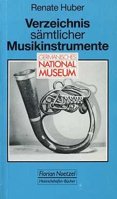 R. Huber: Verzeichnis sämtlicher Musikinstrumente im Germanischen Nationalmuseum Nürnberg