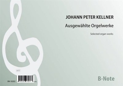Kellner, Johann Peter (1705-1772): Vier größere Orgelwerke