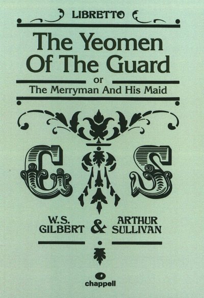 Gilbert W. S. + Sullivan A.: The Yeomen Of The Guard (Oder The Merryman And His Maid)