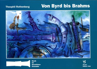 Von Byrd bis Brahms fuer drei bis sechs Blockfloeten / Musik