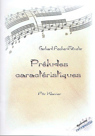 G. Fischer-Münster et al.: Preludes Caracteristiques