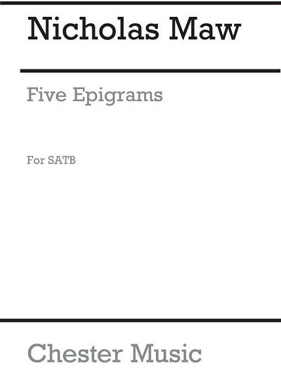 N. Maw: Five Epigrams For Mixed Voices