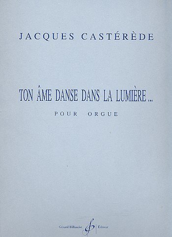 J. Castérède: Ton Ame Danse Dans La Lumiere, Org