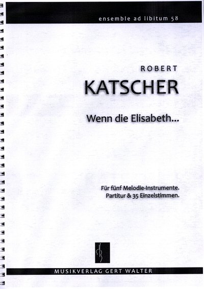 K. ROBERT: Wenn die Elisabeth nicht so ., variables Ensemble