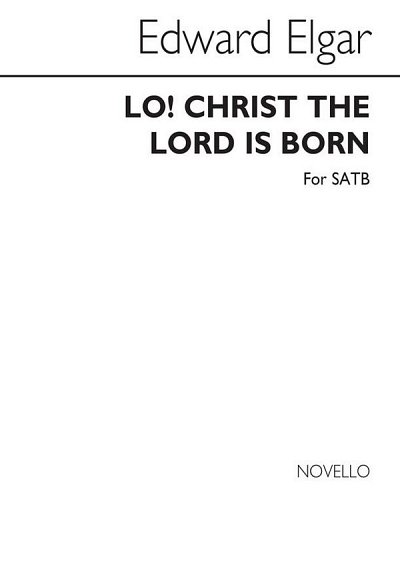 E. Elgar: Lo! Christ The Lord Is Born (SATB)