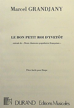 M. Grandjany: Le Bon Petit Roi D'Yvetot (Part.)