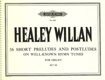 J.H. Willan et al.: 36 Preludes und Postludes (on well-known Hymn Tunes), Set 3