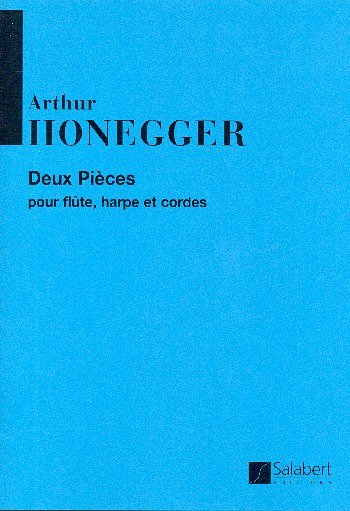 A. Honegger: Deux Pièces pour flûte, harpe et cordes (Pa+St)