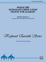 I. Berlin i inni: When the Midnight Choo-Choo Leaves for Alabam' - Piano Duo (2 Pianos, 4 Hands)