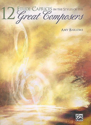Barlowe AMY: 12 Etude Caprices In The Styles Of The Great Co