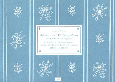 J.S. Bach: Advents- und Weihnachtslieder aus G. Chr. Schemellis Musikalischem Gesangbuch, Leipzig 1736 in dreistimmigen Sätzen
