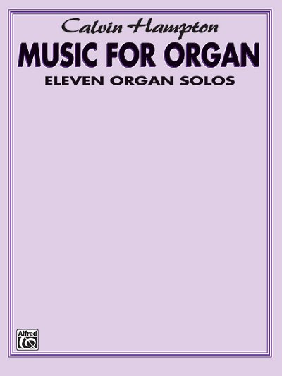 Calvin Hampton: Music for Organ, Org