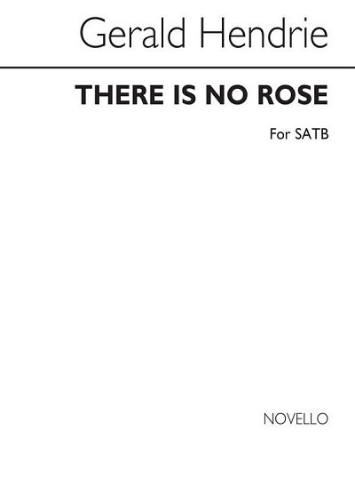 G. Hendrie: There Is No Rose for SATB Chorus