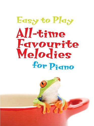 Easy to Play All-time Favourite Melodies for Piano, Klav