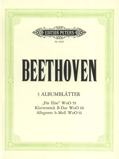L. van Beethoven: 3 Albumblätter - Für Elise · Klavierstück B-Dur · Allegretto h-Moll WoO 59 / 60 / 61