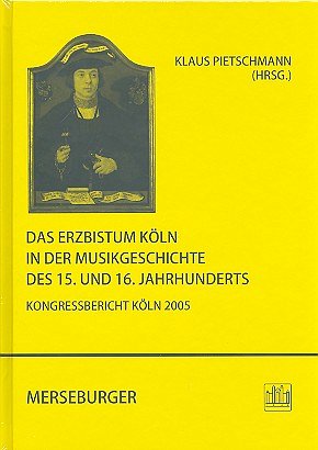 Das Erzbistum Köln in der Musikgeschichte des 15. und 16. Jahrhunderts