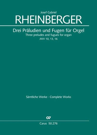 J. Rheinberger: Three preludes and fugues JWV 10, 13 and 17