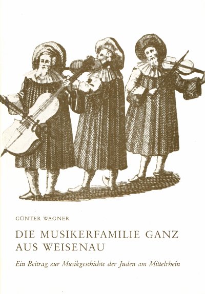G. Wagner: Die Musikerfamilie Ganz aus Weisenau (Bu)